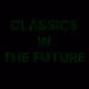 CLASSICS IN THE FUTURE