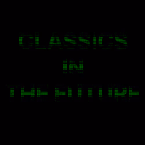 CLASSICS IN THE FUTURE