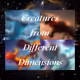 Creatures from Different Dimensions
