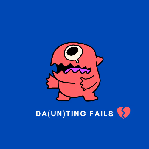 Da(un)ting Fails