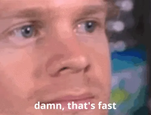 damn fast