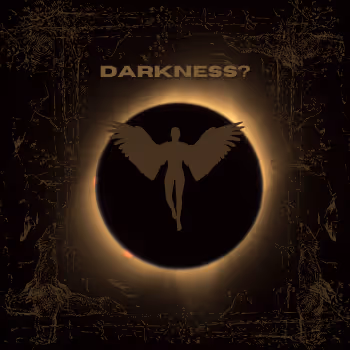 DARKNESS?