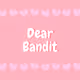 Dear Bandit