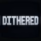 DITHERED