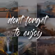 Don't Forget to Enjoy - old