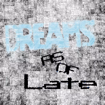 Dreams As Of Late