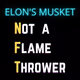 Elon's Musket [N]ot a [F]lame [T]hrower