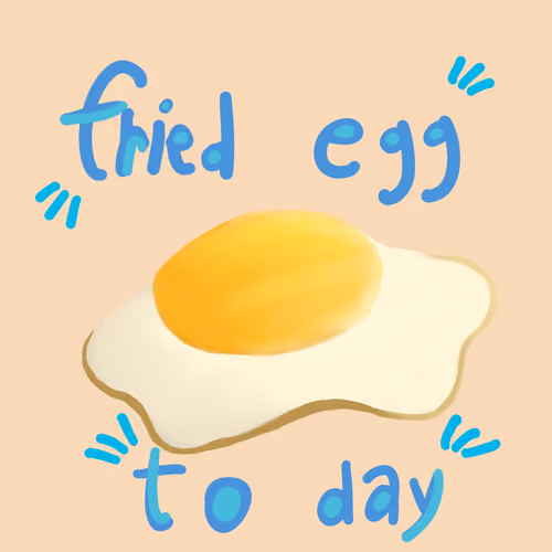 Fried egg to day