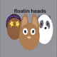 floatin heads