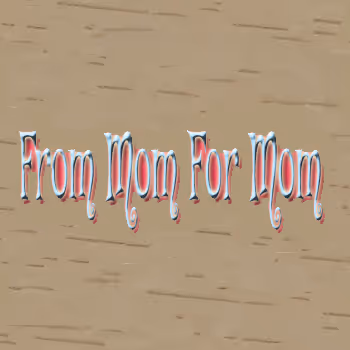 From Mom For Mom