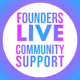 Founders Live Community Support