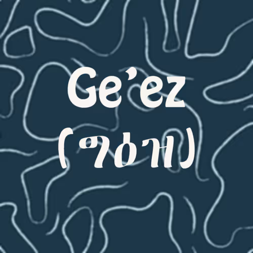Ge'ez (Ethiopic) Syllabic Script