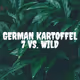 German Kartoffel 7 vs. wild