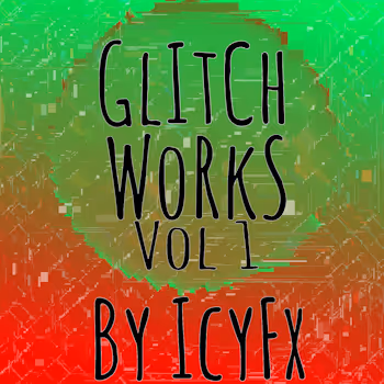 Glitch Works Volume 1 by IcyFx