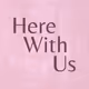 Here with us