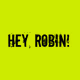 HEY ROBIN