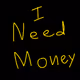 I need money - bb26RzQDSY