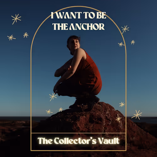 I Want to Be the Anchor - The Collector's Vault