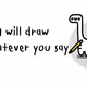 I will draw whatever you say - old