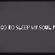 i go to sleep my soul floats - old