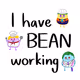 I have BEAN working - old