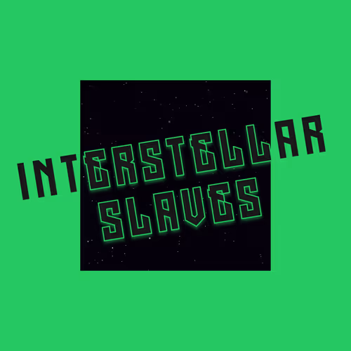Interstellar Slaves - old