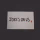 Joke's On Us.