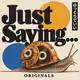 Just Saying: Originals