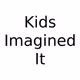 Kids Imagined It