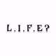 L.I.F.E?