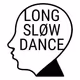 LONG SLOW DANCE - old