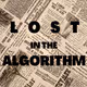 LOST IN THE ALGORITHM