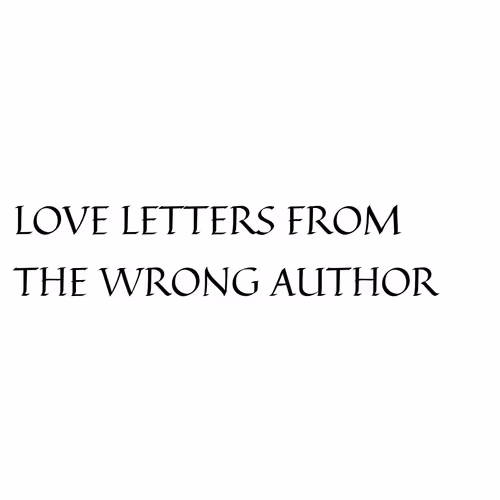 LOVE LETTERS FROM THE WRONG AUTHOR.