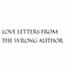 LOVE LETTERS FROM THE WRONG AUTHOR.