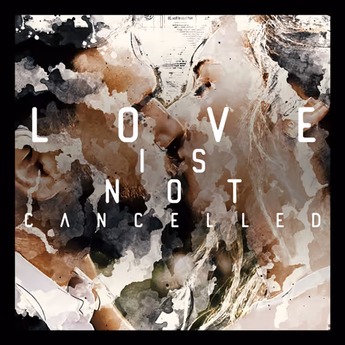 - Love is not cancelled -
