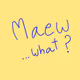 Maew...what ? - old