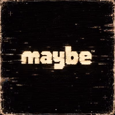 Maybe