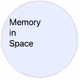 Memory in Space