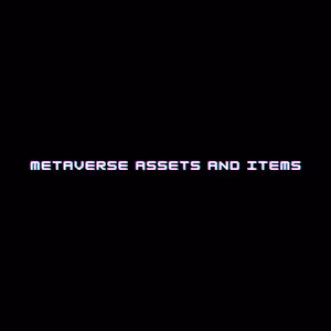 Metaverse Assets and Items