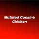 Mutated Cocaine Chicken