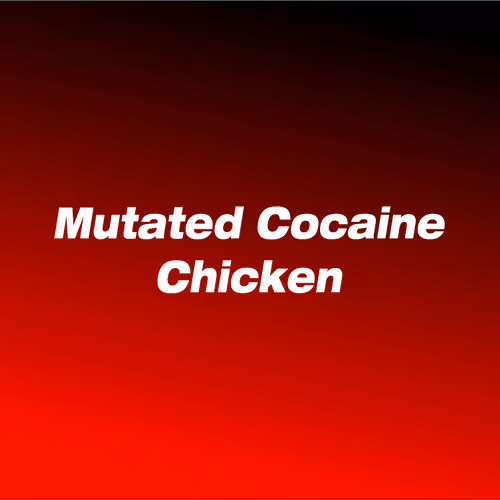 Mutated Cocaine Chicken