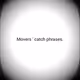 Movers ' catch phrases by maxeazyone.