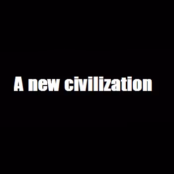 A new civilization