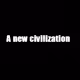 A new civilization