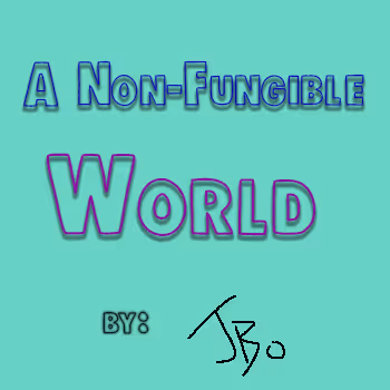 A Non-Fungible World by JBo