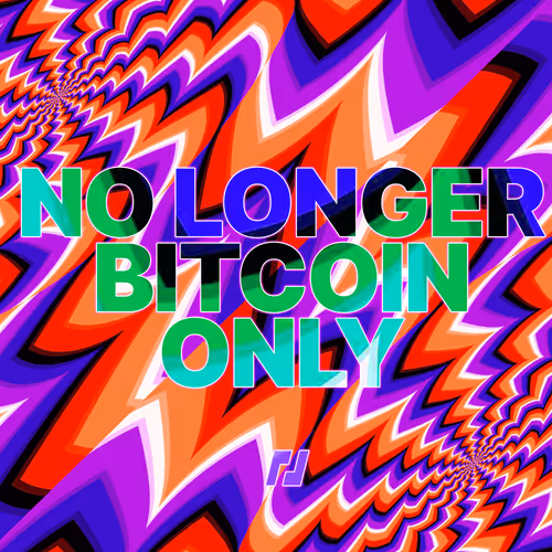 No Longer Bitcoin Only