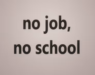 no job, no school