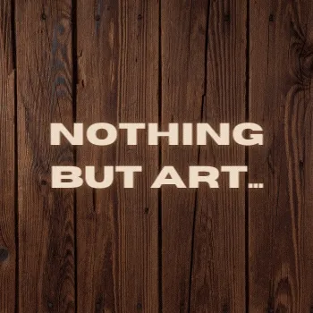 NOTHING BUT ART...
