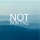 NOT PAINTING