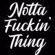 Notta Fuckin' Thing